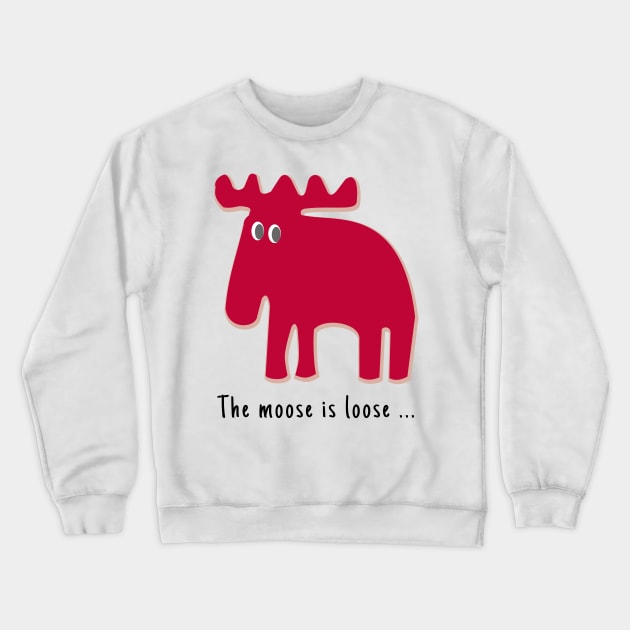 The Moose is Loose ... Crewneck Sweatshirt by Aurealis